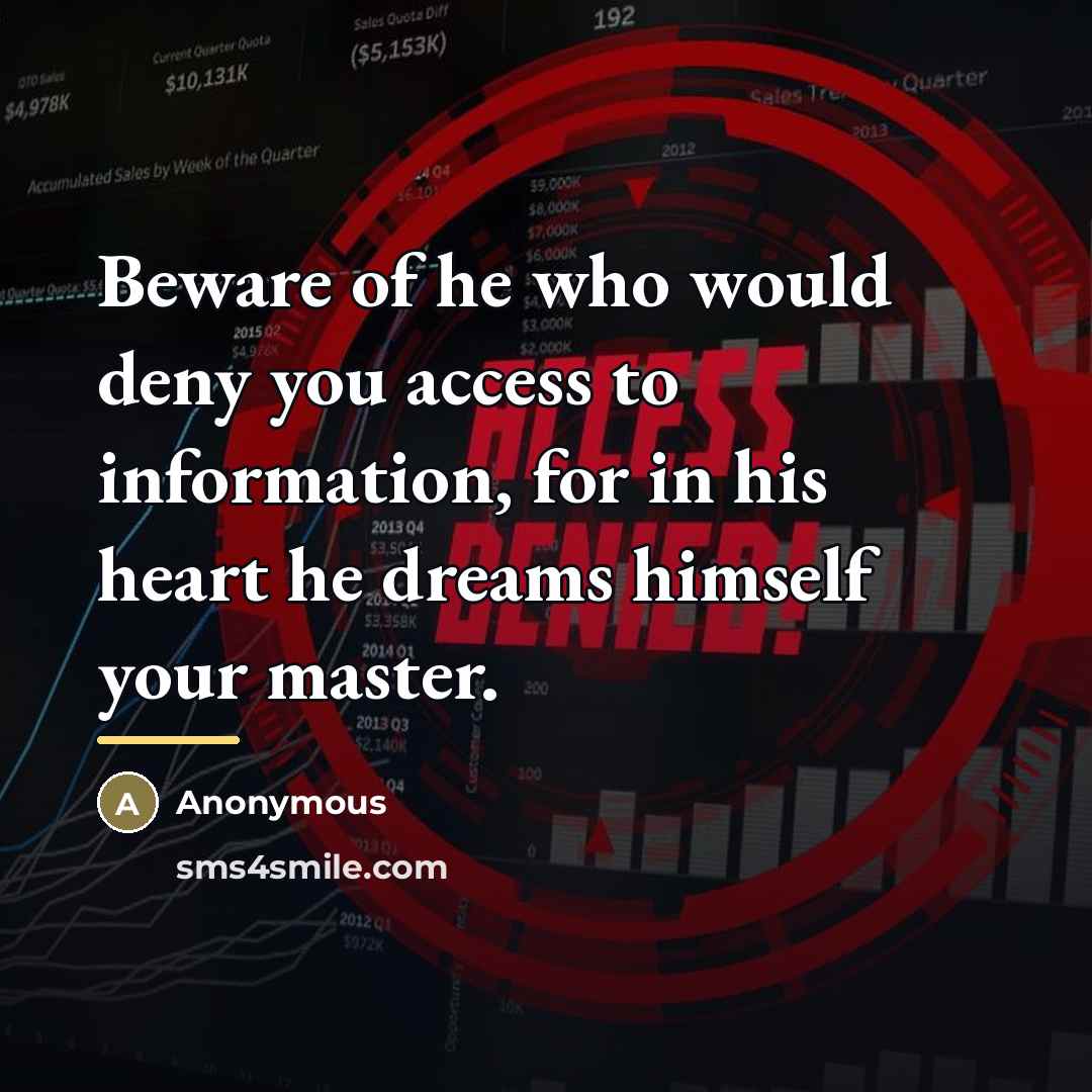 “Beware of he who would deny you access to information,…” quote by Pravin Lal