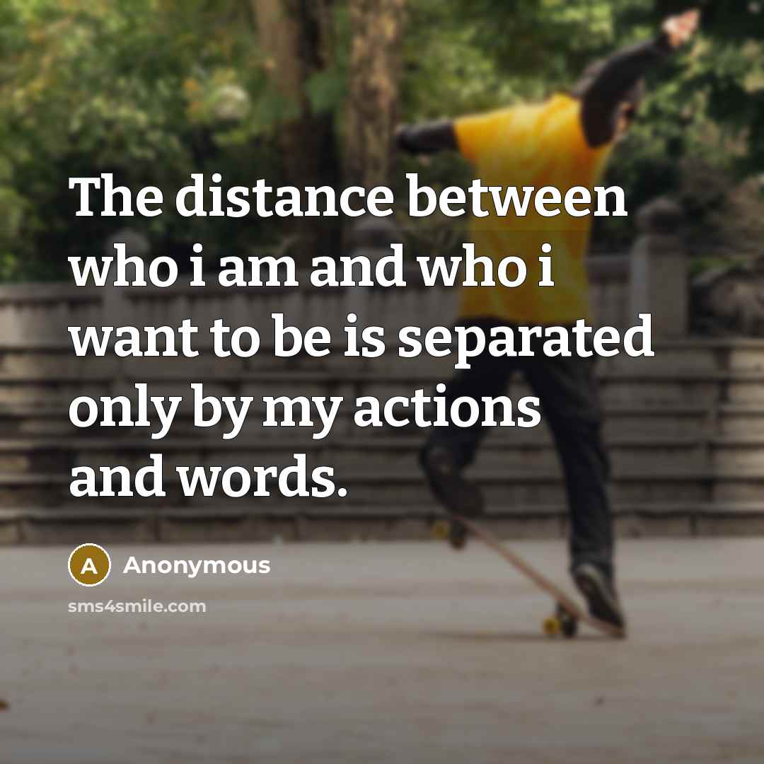 “The distance between who i am and who i want…” quote by Anonymous