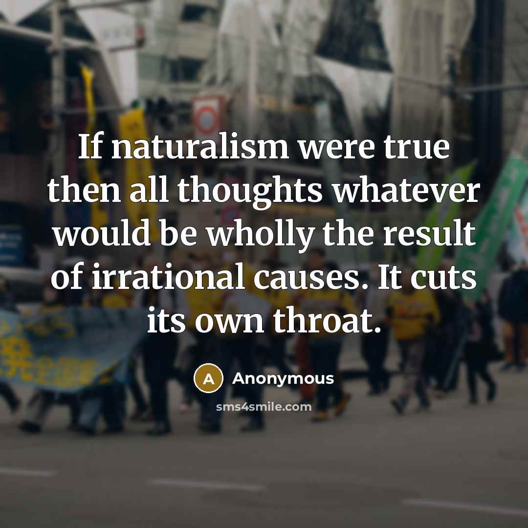 “If naturalism were true then all thoughts whatever would be…” quote by Anonymous