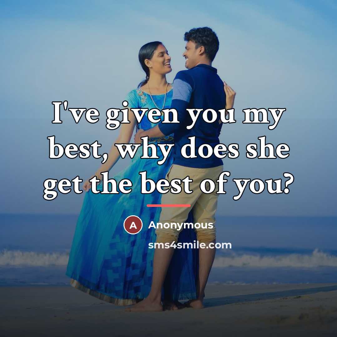 “I've given you my best, why does she get the…” quote by Anonymous