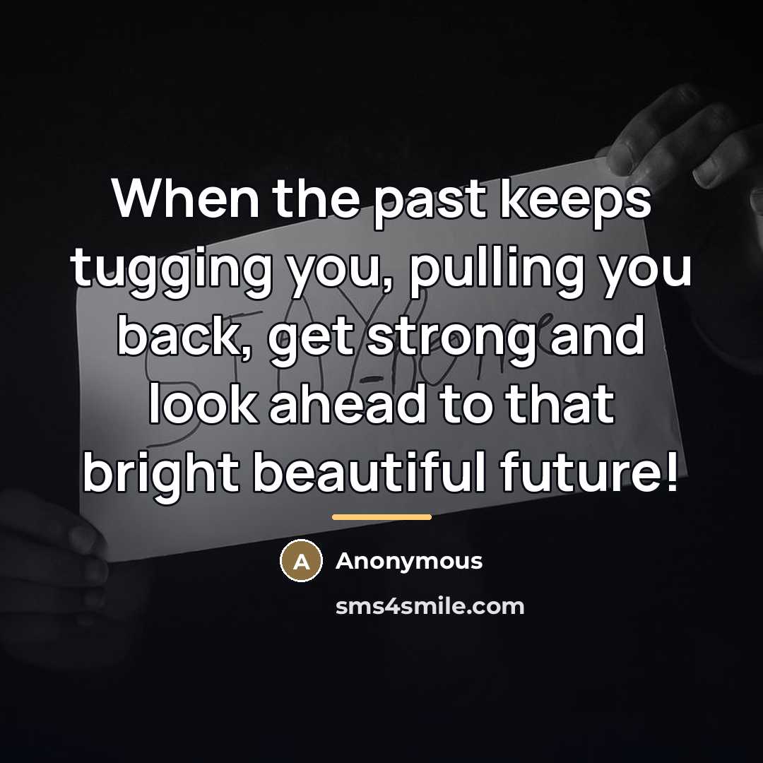 “When the past keeps tugging you, pulling you back, get…” quote by Anonymous