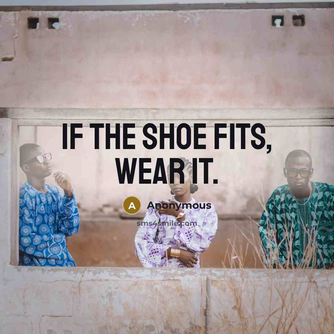 “If the shoe fits, wear it.…” quote by Anonymous