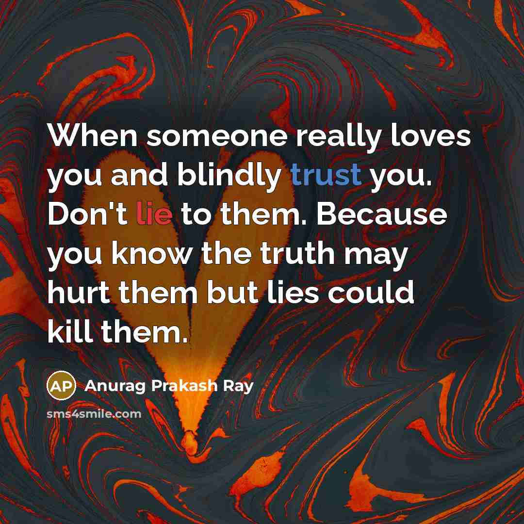 “When someone really loves you and blindly trust you. Don't…” quote by Anurag Prakash Ray