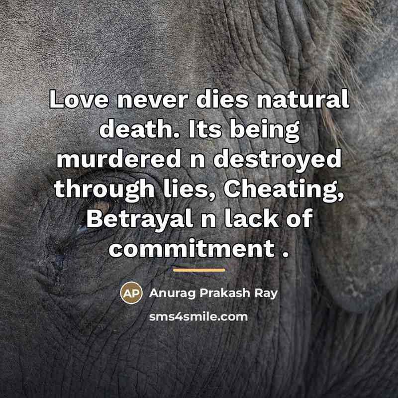 “Love never dies natural death. Its being murdered n destroyed…” quote by Anurag Prakash Ray