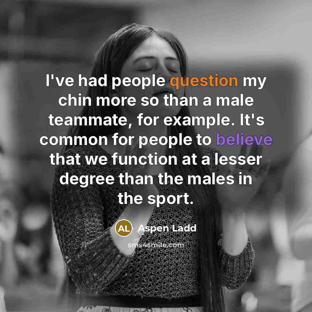 “I've had people question my chin more so than a…” quote by Aspen Ladd