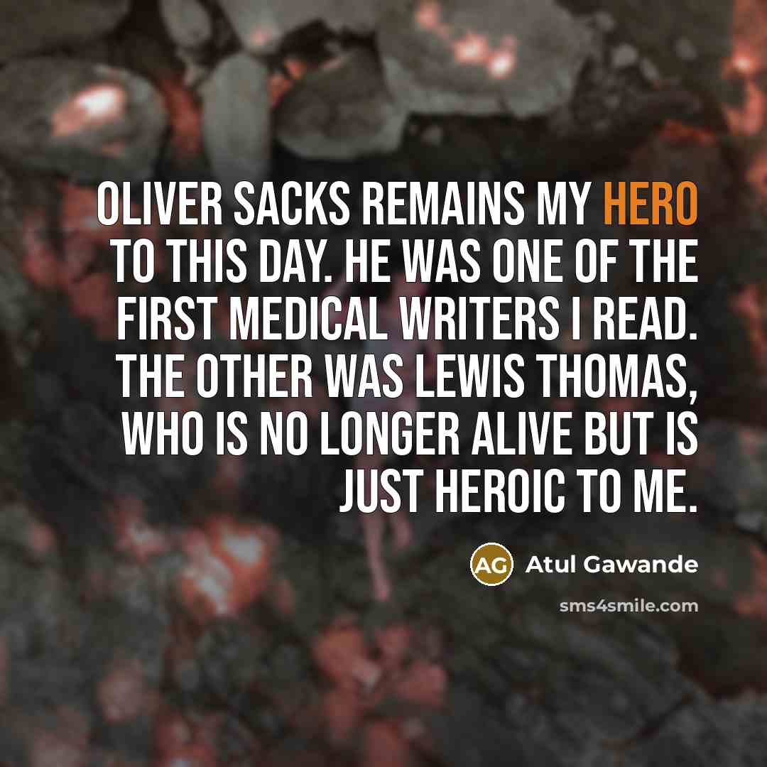 “Oliver Sacks remains my hero to this day. He was…” quote by Atul Gawande