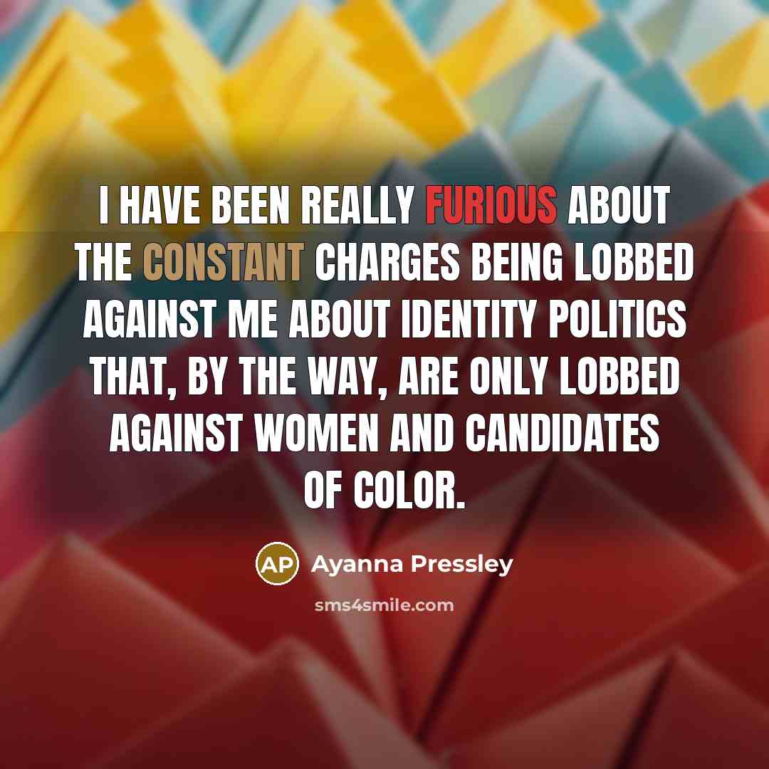 “I have been really furious about the constant charges being…” quote by Ayanna Pressley