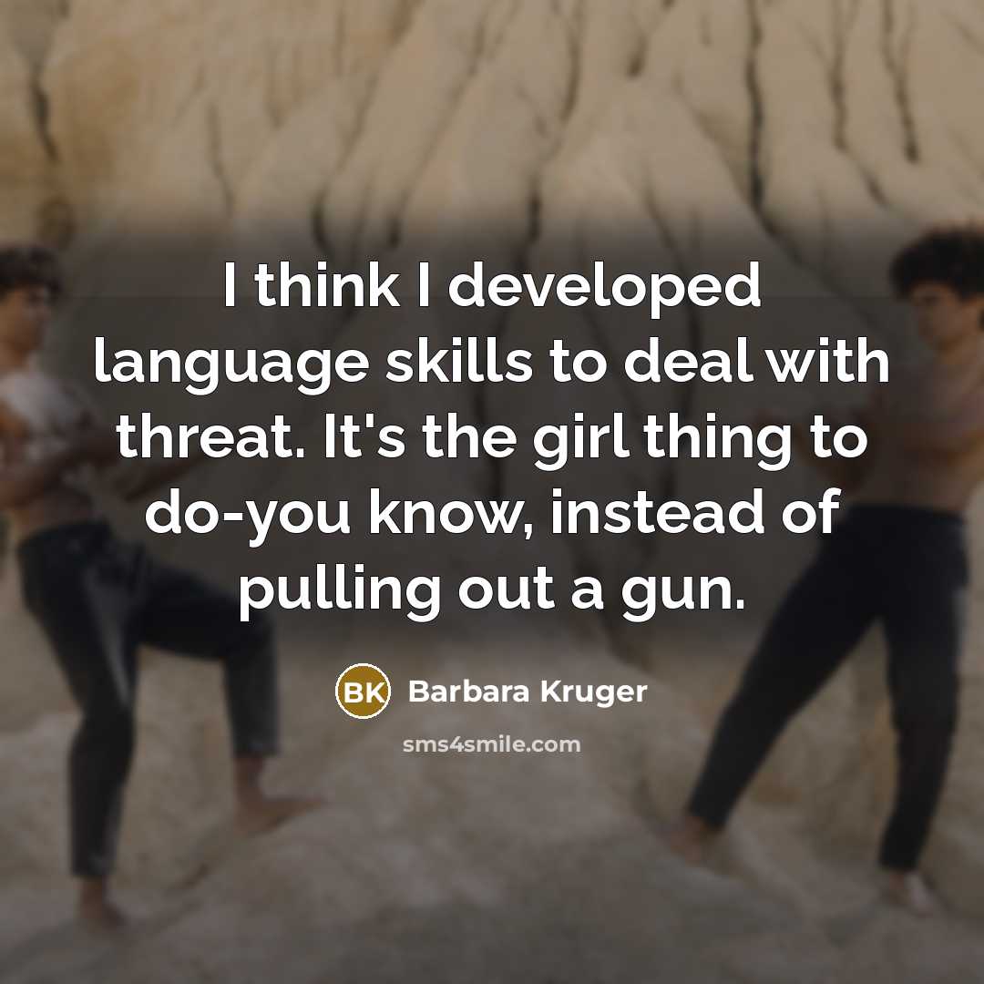 “I think I developed language skills to deal with threat.…” quote by Barbara Kruger
