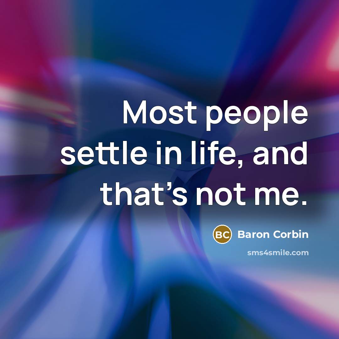 “Most people settle in life, and that's not me.…” quote by Baron Corbin