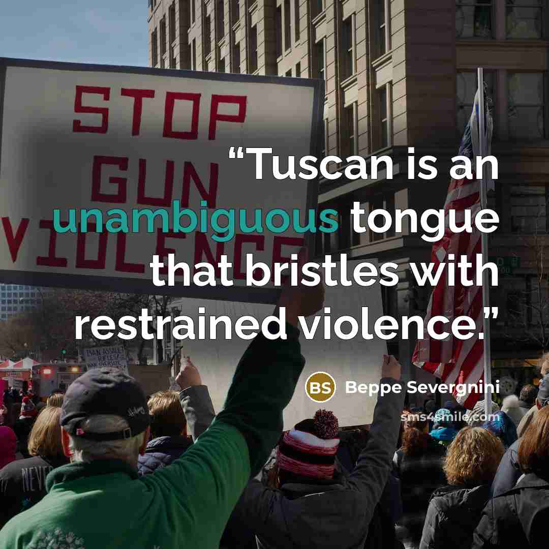 “Tuscan is an unambiguous tongue that bristles with restrained violence.” quote by Beppe Severgnini