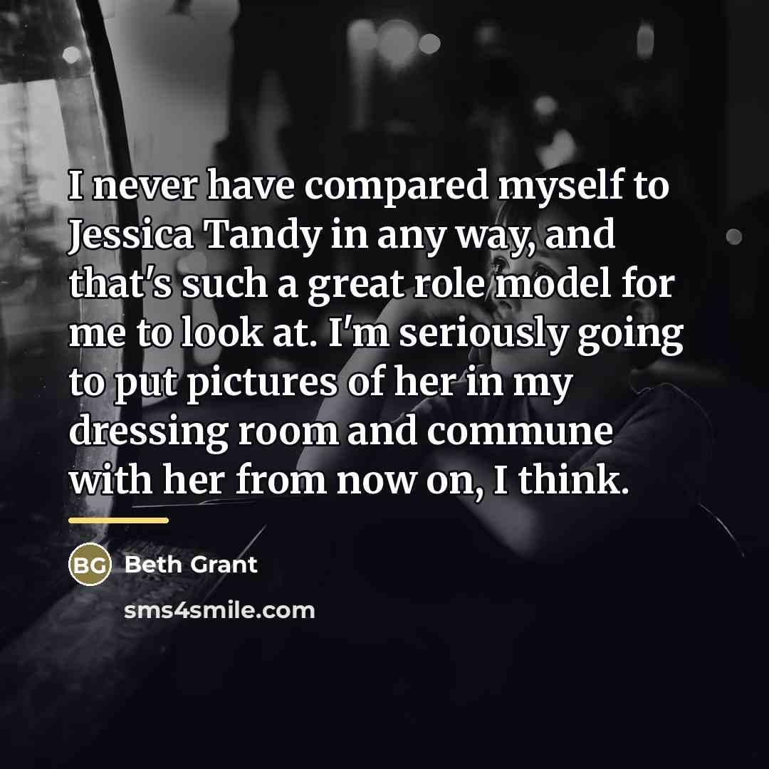 “I never have compared myself to Jessica Tandy in any…” quote by Beth Grant