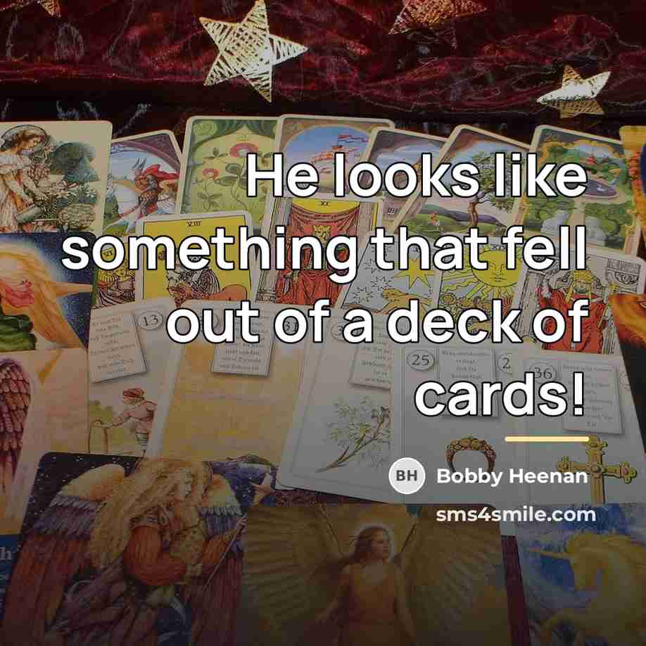 “He looks like something that fell out of a deck…” quote by Bobby Heenan