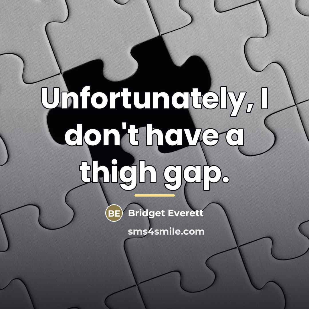 “Unfortunately, I don't have a thigh gap.…” quote by Bridget Everett