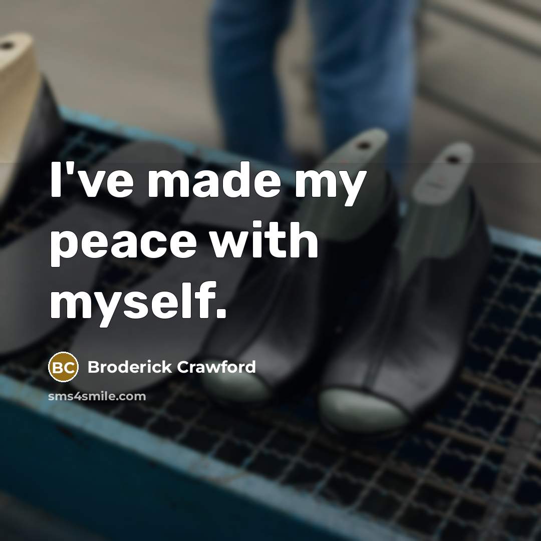 “I've made my peace with myself.…” quote by Broderick Crawford