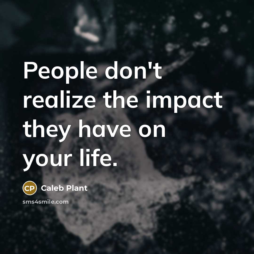 “People don't realize the impact they have on your life.…” quote by Caleb Plant