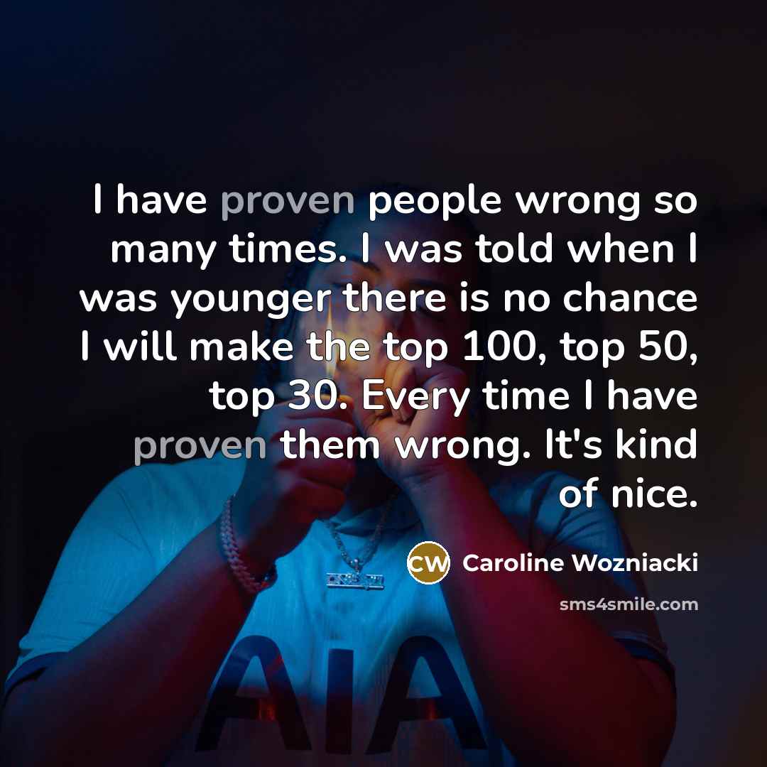 “I have proven people wrong so many times. I was…” quote by Caroline Wozniacki