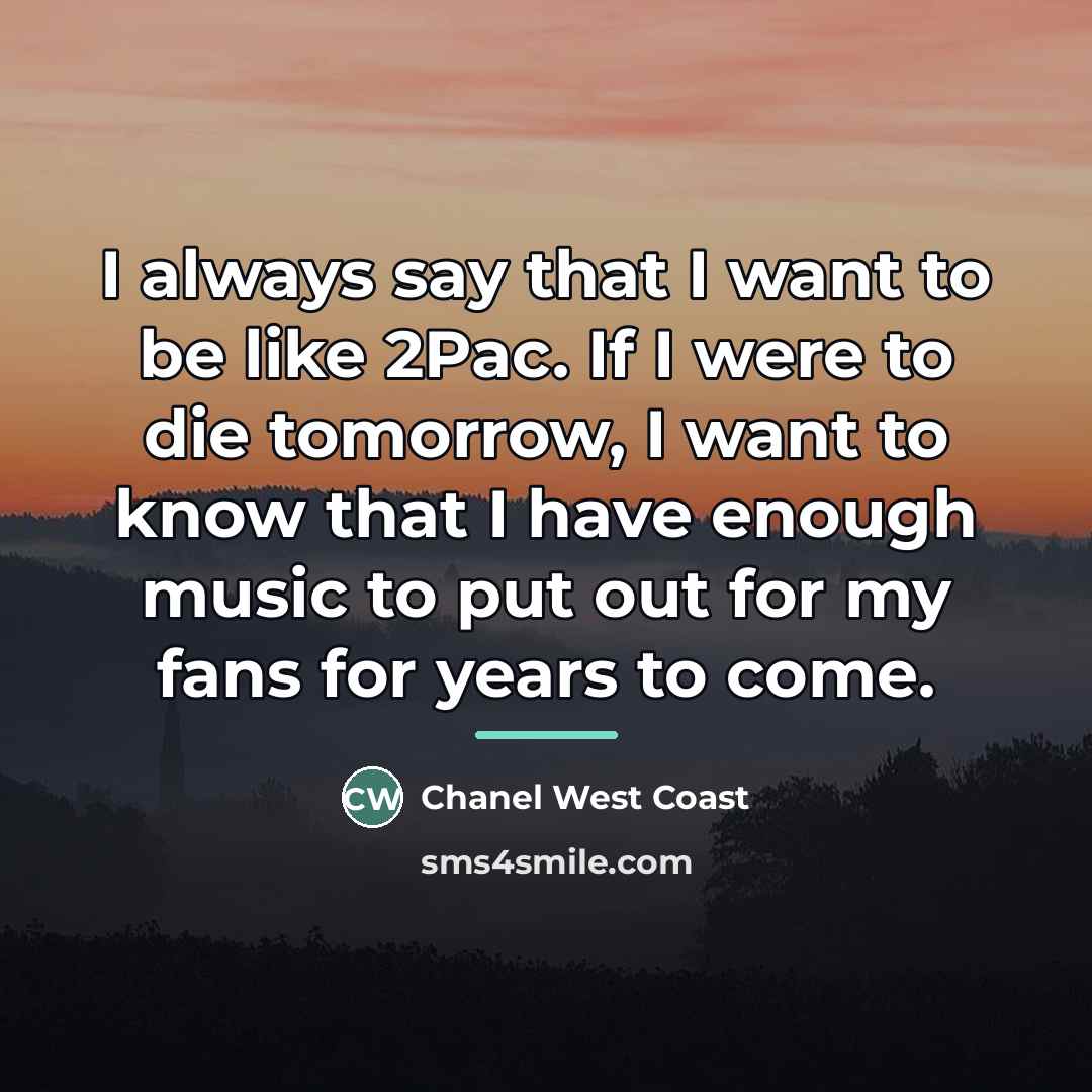 “I always say that I want to be like 2Pac.…” quote by Chanel West Coast