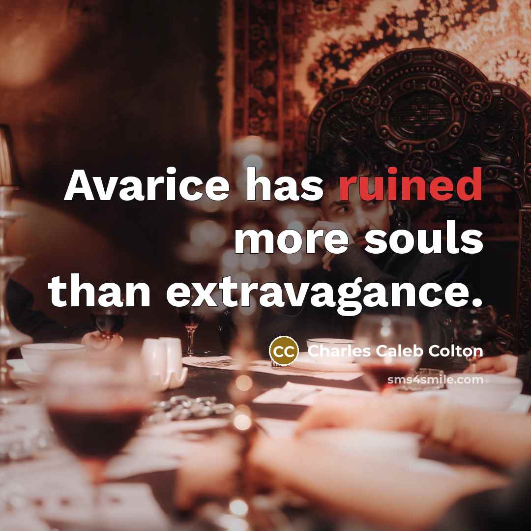 “Avarice has ruined more souls than extravagance.…” quote by Charles Caleb Colton