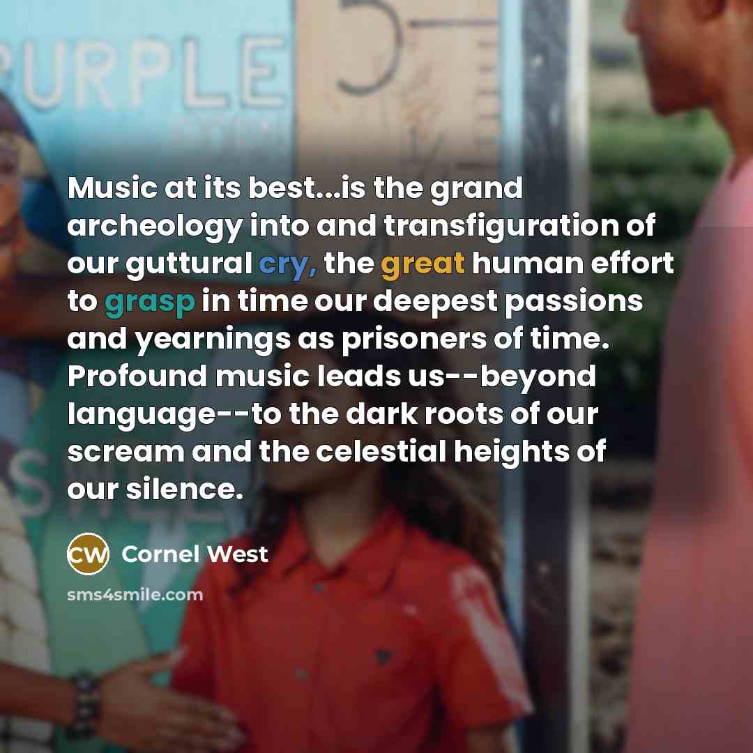 “Music at its best...is the grand archeology into and transfiguration…” quote by Cornel West