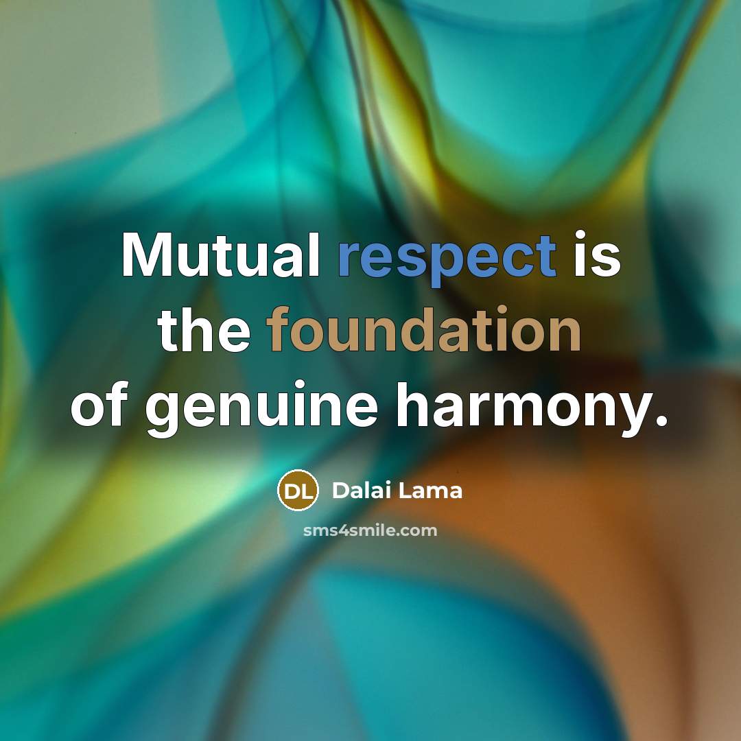 “Mutual respect is the foundation of genuine harmony.…” quote by Dalai Lama