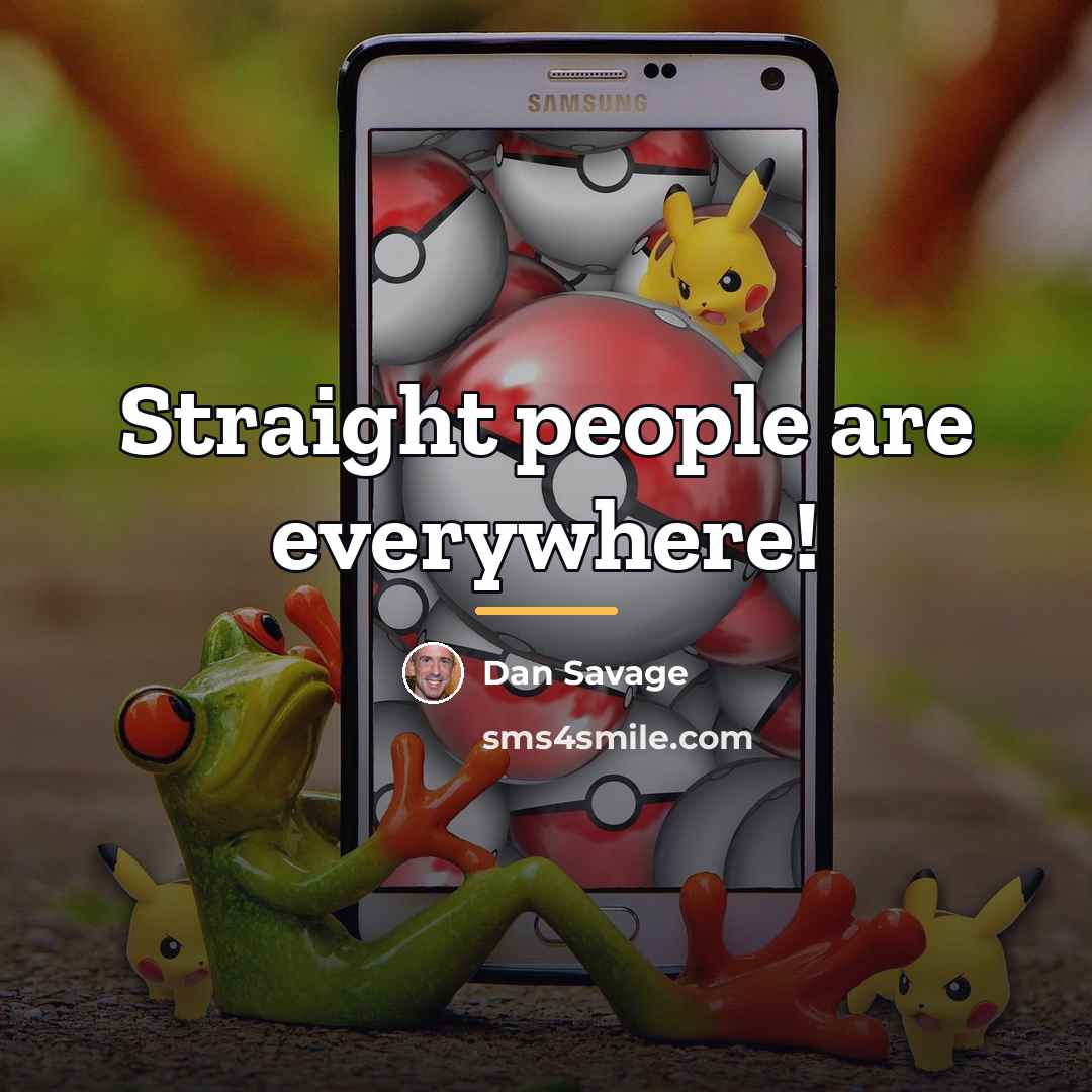 “Straight people are everywhere!…” quote by Dan Savage