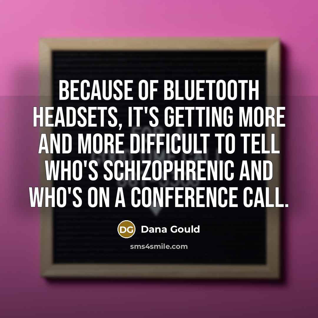 “Because of Bluetooth headsets, it's getting more and more difficult…” quote by Dana Gould