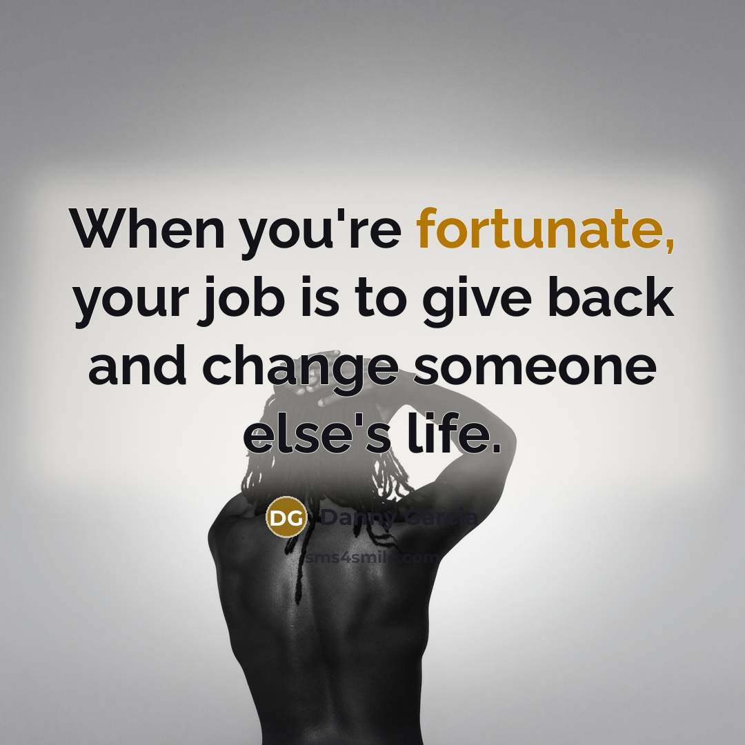 “When you're fortunate, your job is to give back and…” quote by Danny Garcia