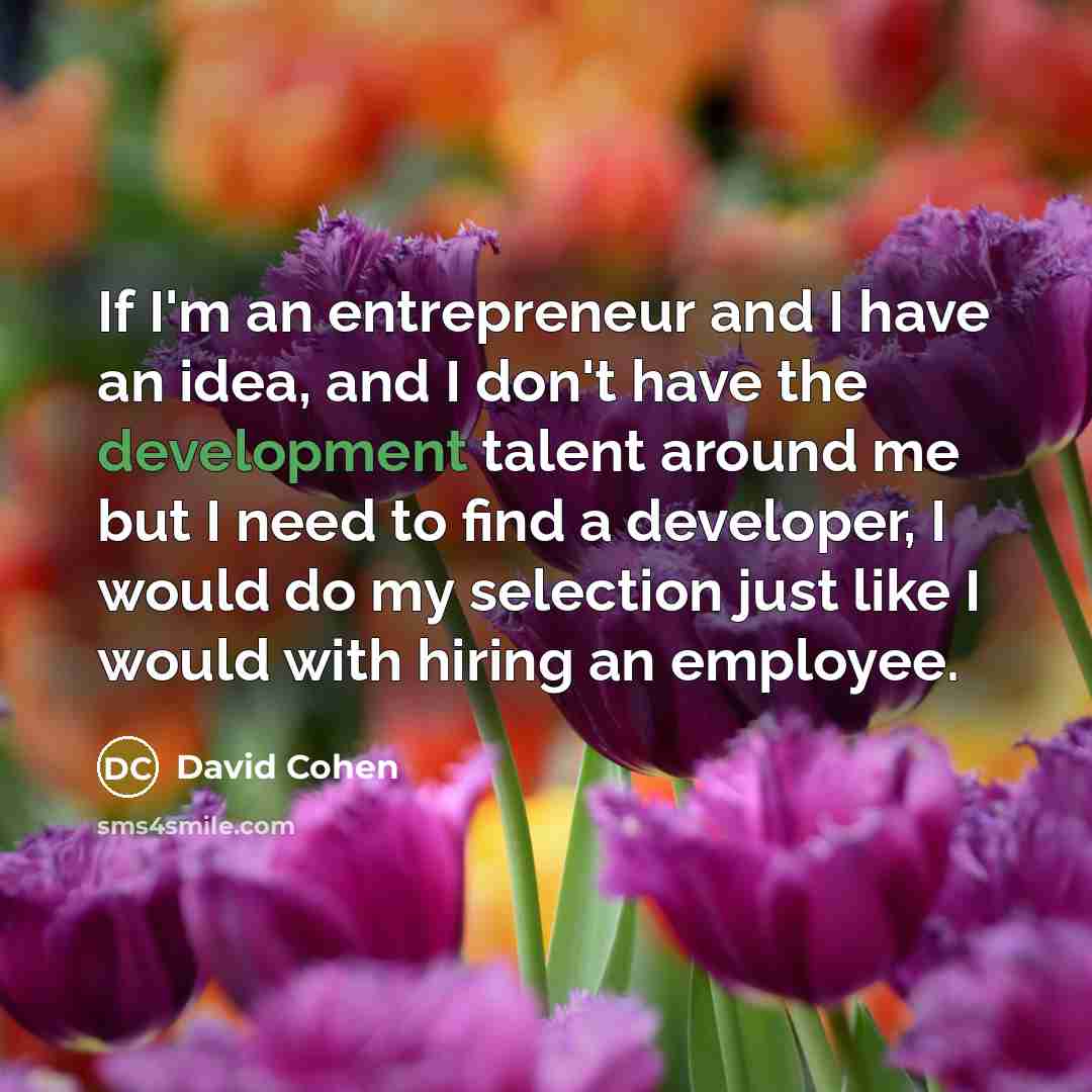 “If I'm an entrepreneur and I have an idea, and…” quote by David Cohen