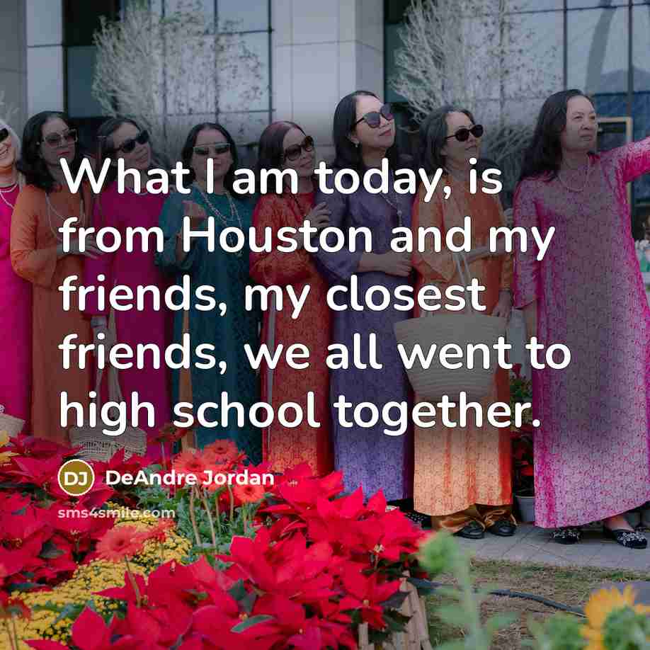 “What I am today, is from Houston and my friends,…” quote by DeAndre Jordan