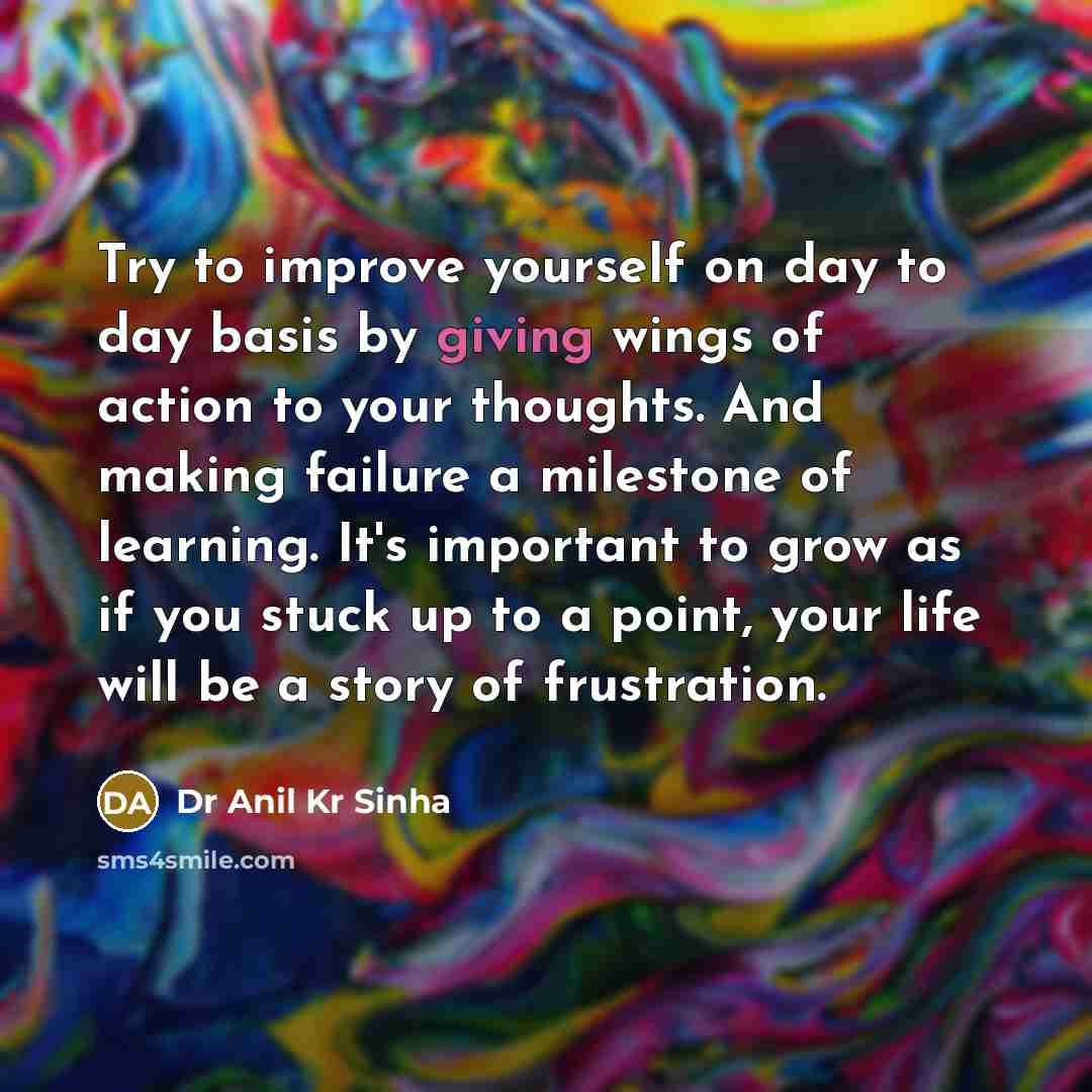 “Try to improve yourself on day to day basis by…” quote by Dr Anil Kr Sinha
