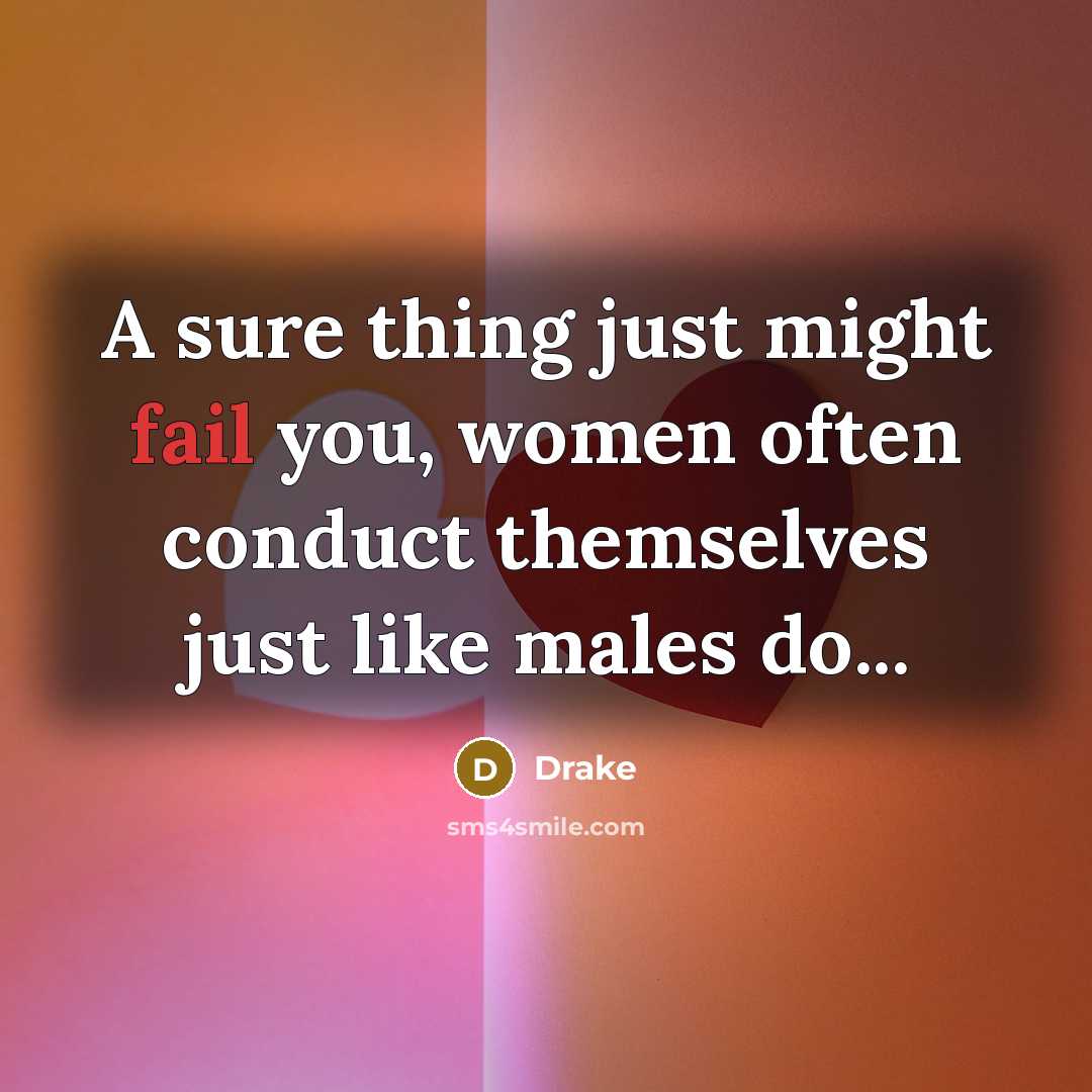 “A sure thing just might fail you, women often conduct…” quote by Drake