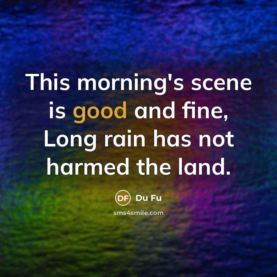 “This morning's scene is good and fine, Long rain has…” quote by Du Fu