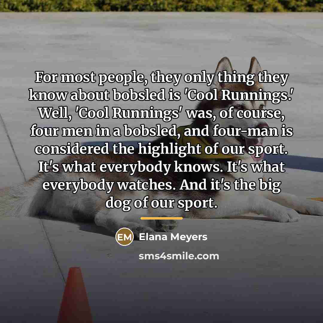 “For most people, they only thing they know about bobsled…” quote by Elana Meyers