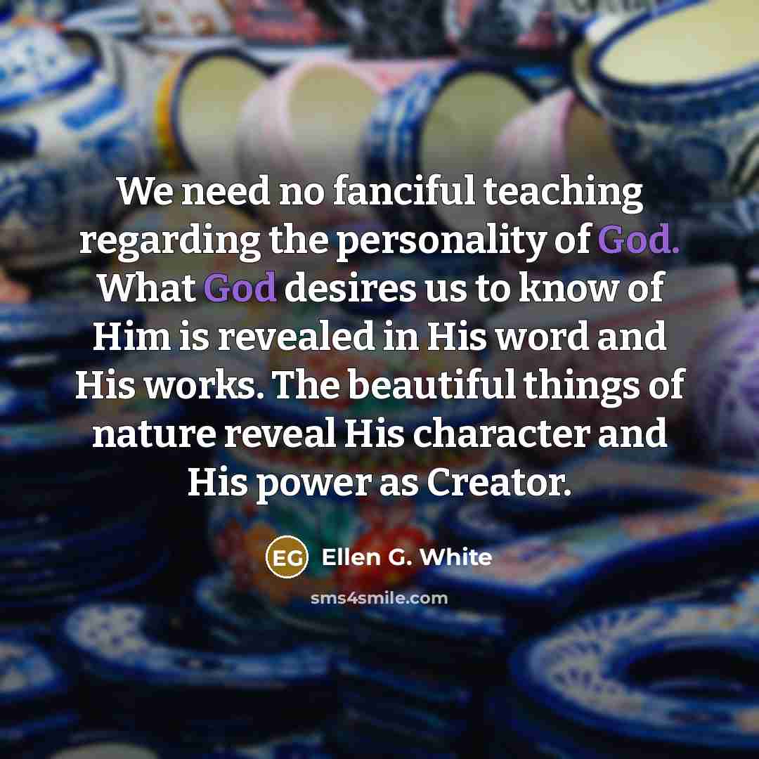 “We need no fanciful teaching regarding the personality of God.…” quote by Ellen G. White