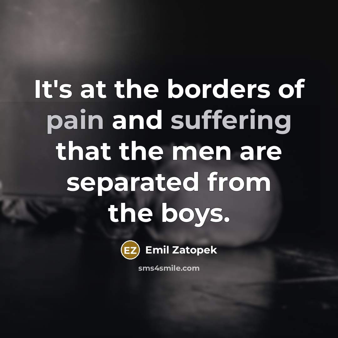 “It's at the borders of pain and suffering that the…” quote by Emil Zatopek
