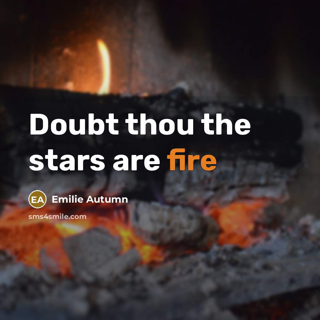 “Doubt thou the stars are fire…” quote by Emilie Autumn