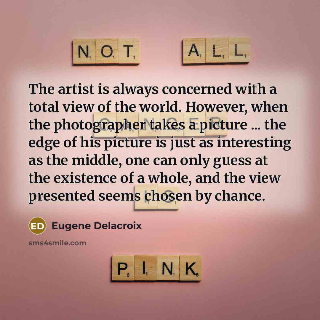 “The artist is always concerned with a total view of…” quote by Eugene Delacroix