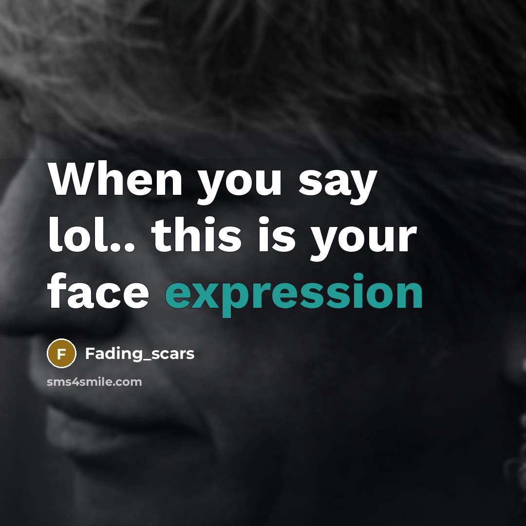 “When you say lol.. this is your face expression” quote by Fading_scars