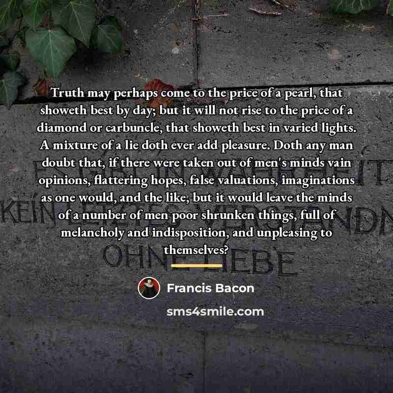 “Truth may perhaps come to the price of a pearl,…” quote by Francis Bacon