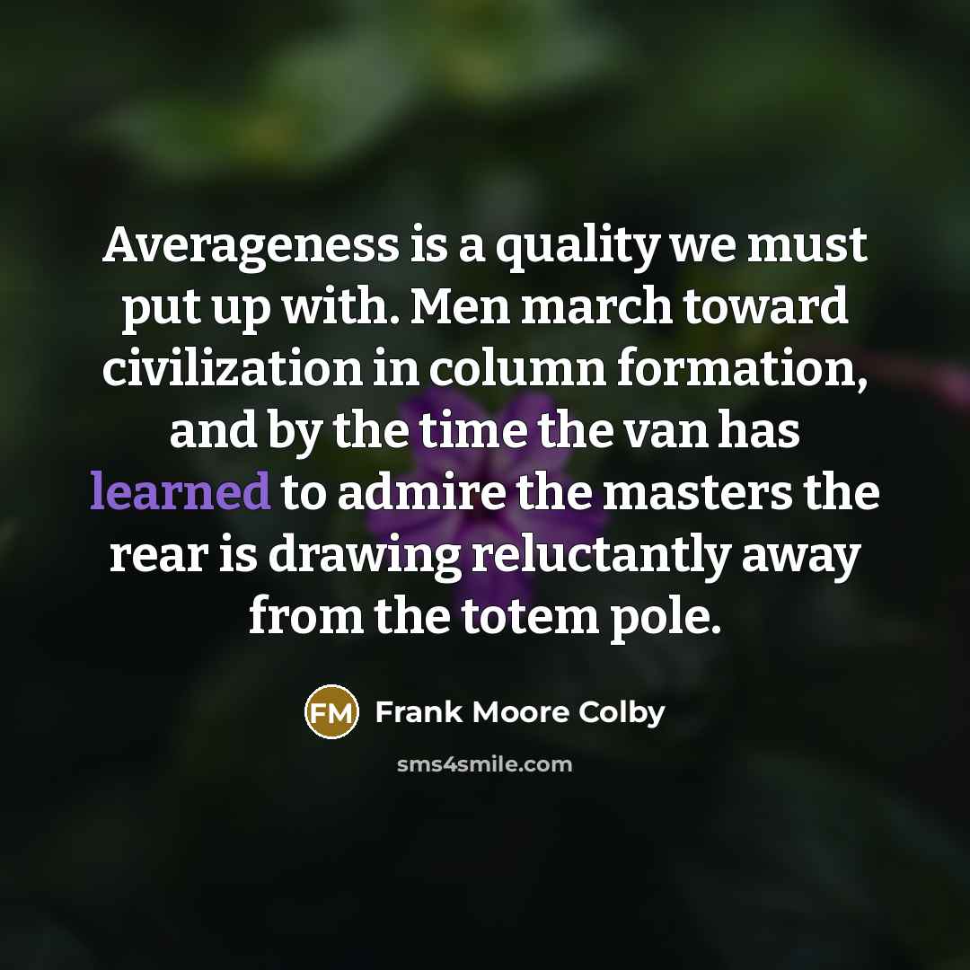 “Averageness is a quality we must put up with. Men…” quote by Frank Moore Colby