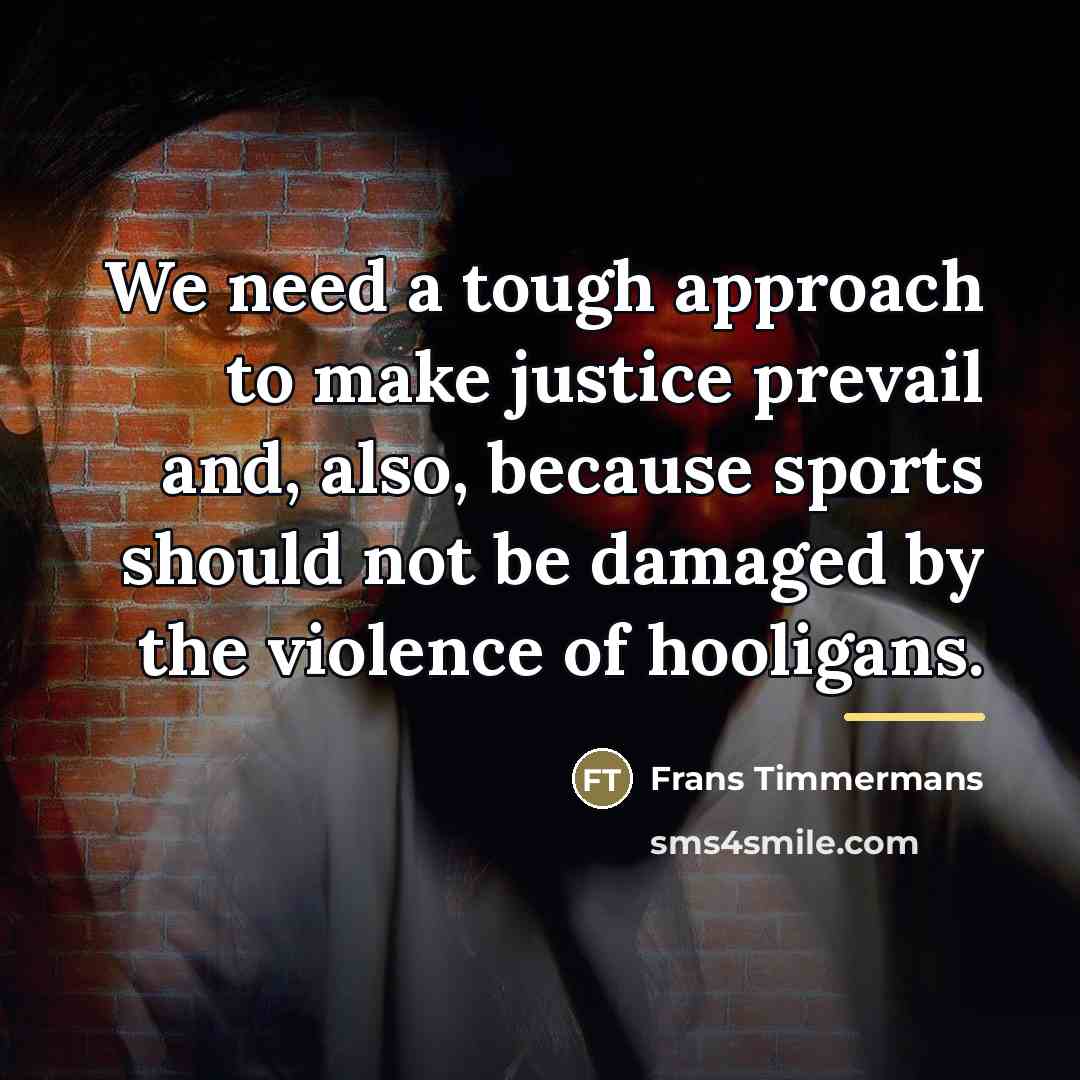 “We need a tough approach to make justice prevail and,…” quote by Frans Timmermans