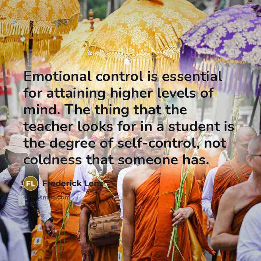 “Emotional control is essential for attaining higher levels of mind.…” quote by Frederick Lenz