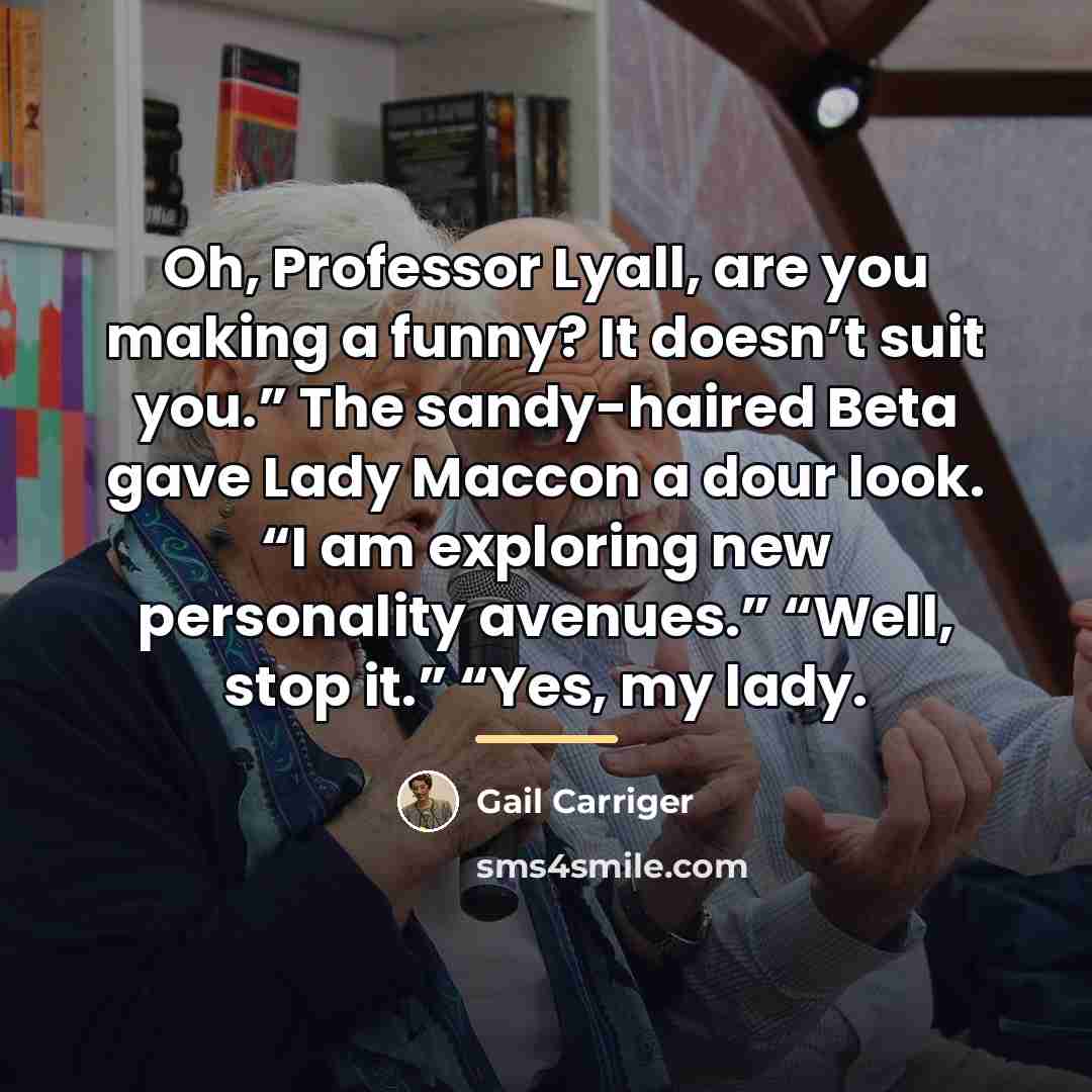 “Oh, Professor Lyall, are you making a funny? It doesn’t…” quote by Gail Carriger