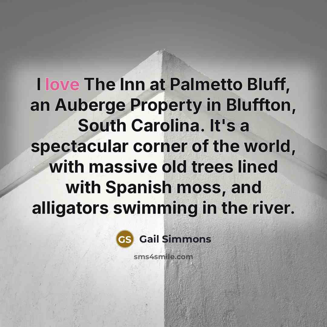 “I love The Inn at Palmetto Bluff, an Auberge Property…” quote by Gail Simmons