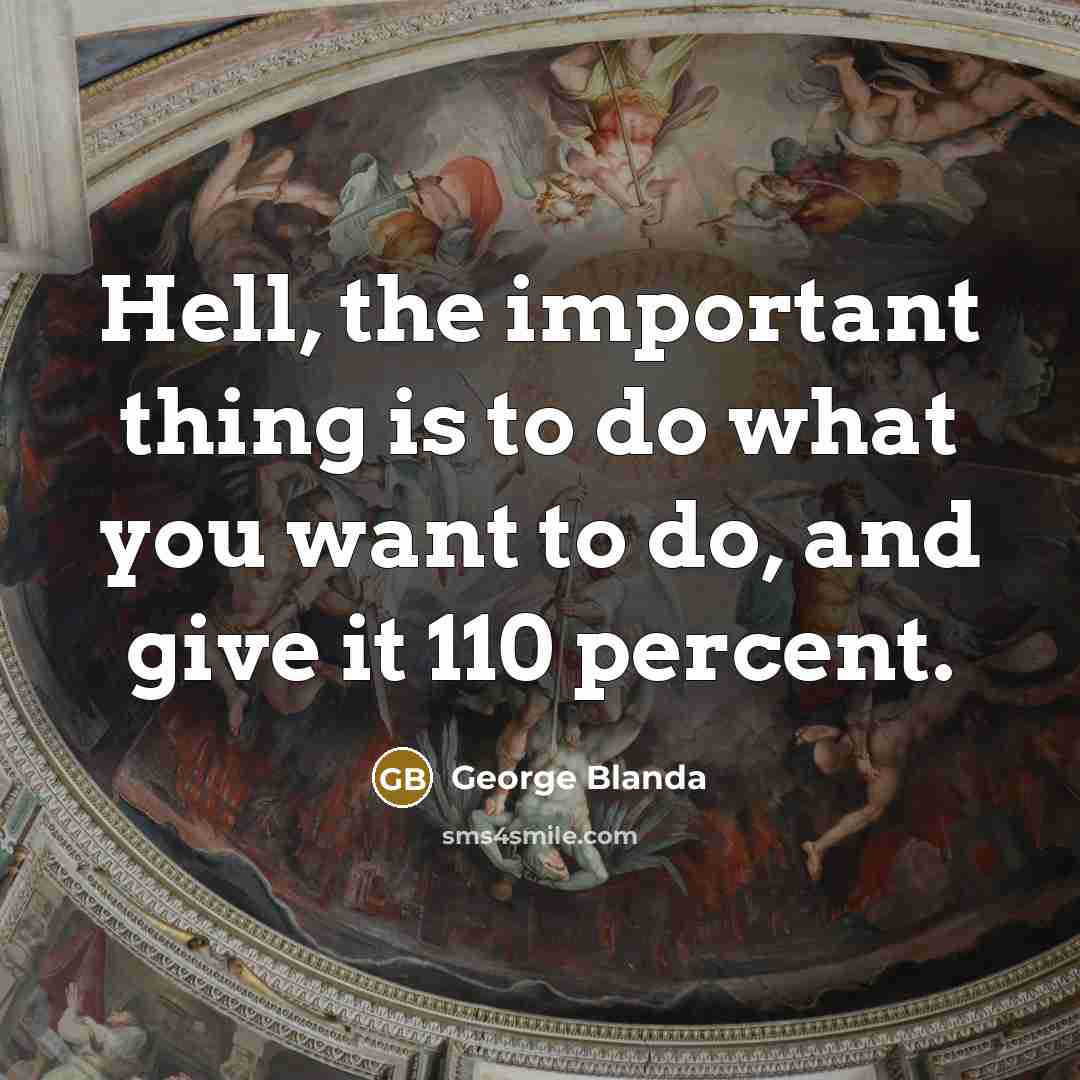 “Hell, the important thing is to do what you want…” quote by George Blanda