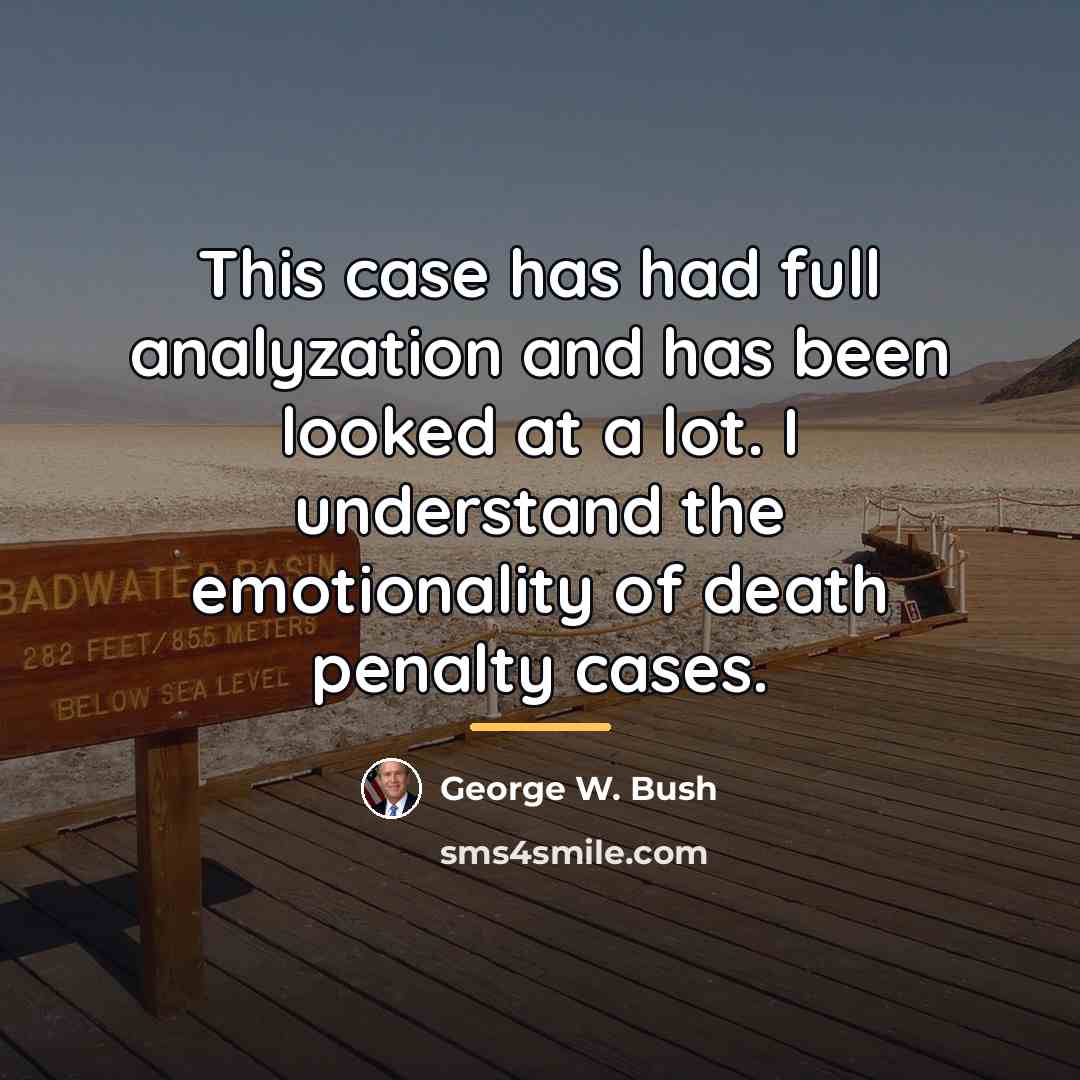 “This case has had full analyzation and has been looked…” quote by George W. Bush