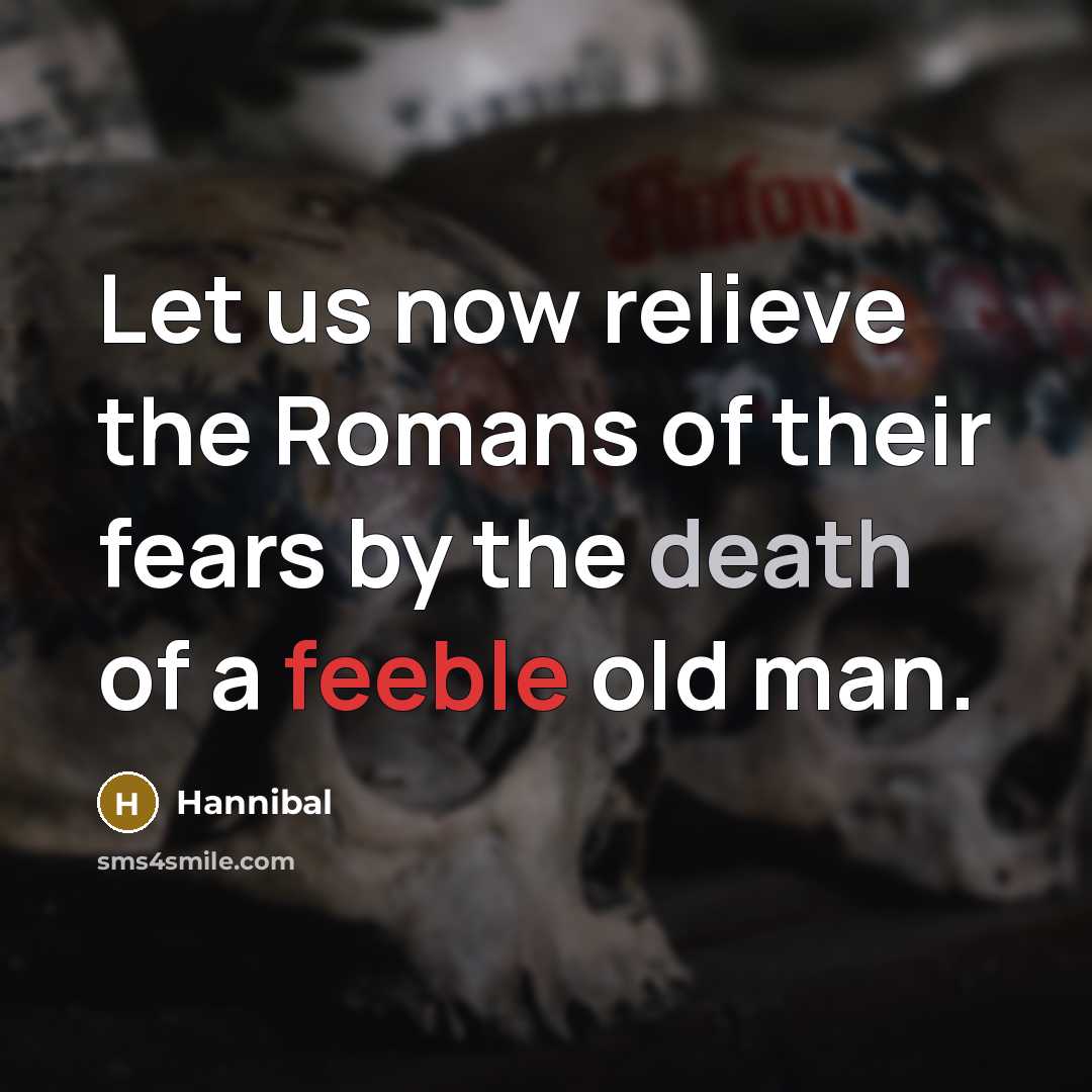 “Let us now relieve the Romans of their fears by…” quote by Hannibal