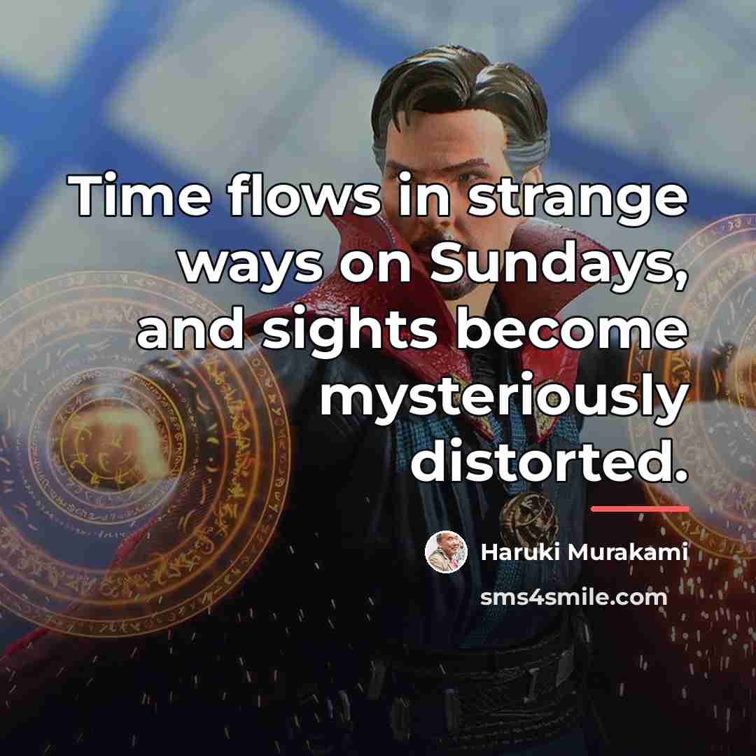 “Time flows in strange ways on Sundays, and sights become…” quote by Haruki Murakami