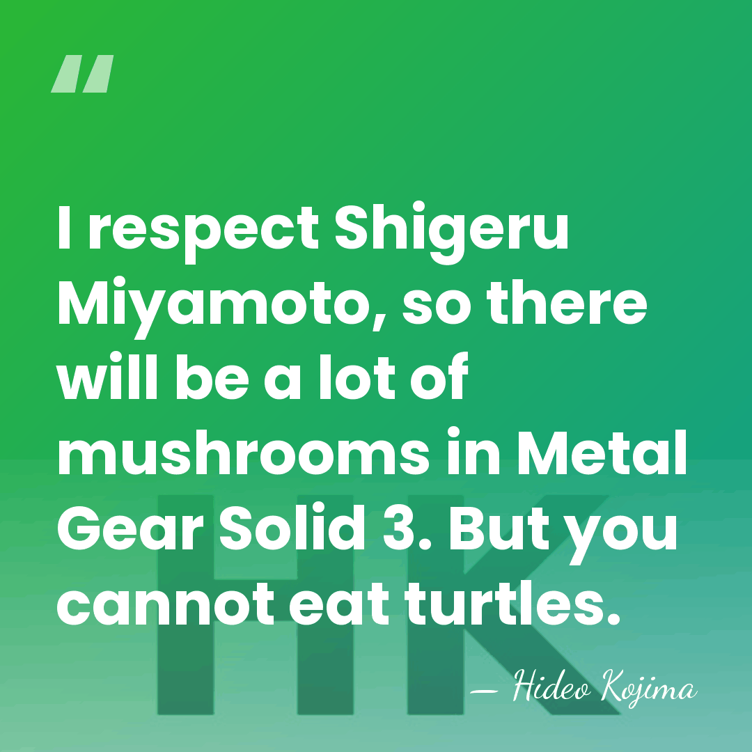 I respect Shigeru Miyamoto, so there will be a lot of mushrooms&hellip; - Hideo Kojima