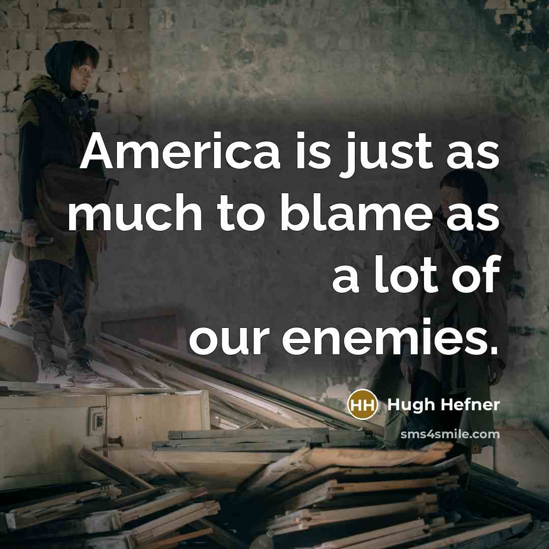 “America is just as much to blame as a lot…” quote by Hugh Hefner